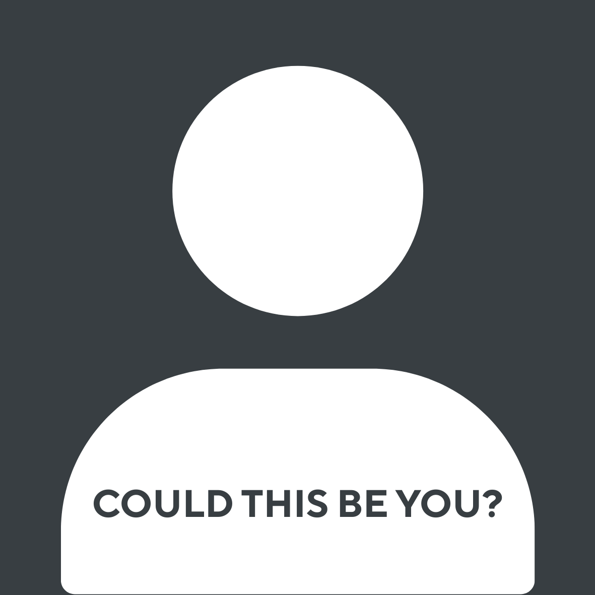 COULD THIS BE YOU
